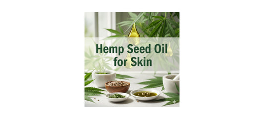 Hemp Seed Oil for Skin: Benefits, Uses & Why It Belongs in Your Routine